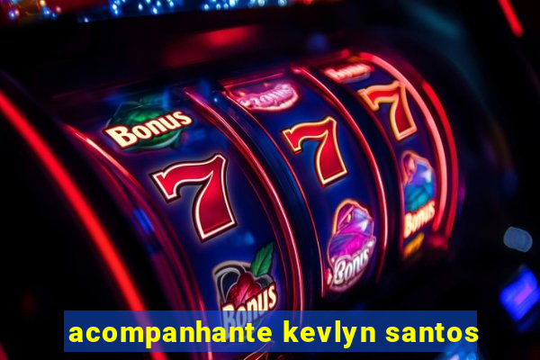 acompanhante kevlyn santos